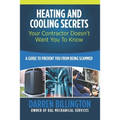 Heating and Cooling Secrets Your Contractor Doesn't Want You To Know: A Guide To Prevent You From Being Scammed - Paperback