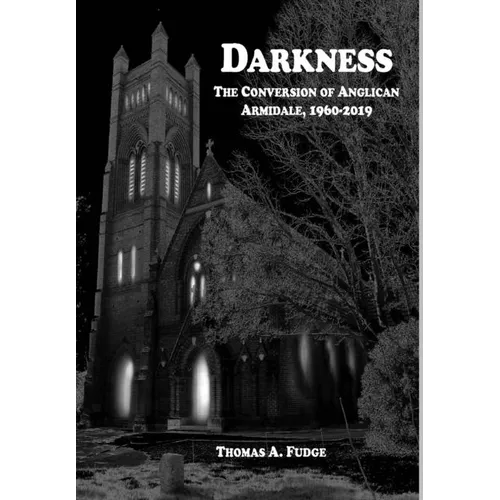 Darkness: The Conversion of Anglican Armidale, 1960-2019 - Hardcover