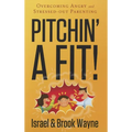 Pitchin' a Fit!: Overcoming Angry and Stressed-Out Parenting - Paperback