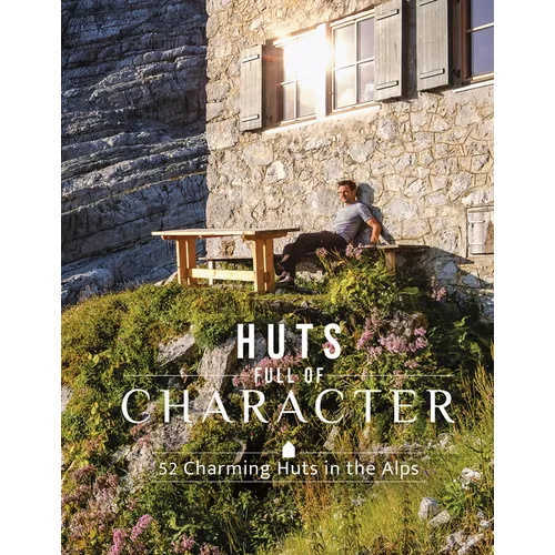 Huts Full of Character: 52 Charming Huts in the Alps - Hardcover