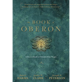 The Book of Oberon: A Sourcebook of Elizabethan Magic - Hardcover