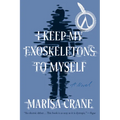 I Keep My Exoskeletons to Myself - Paperback