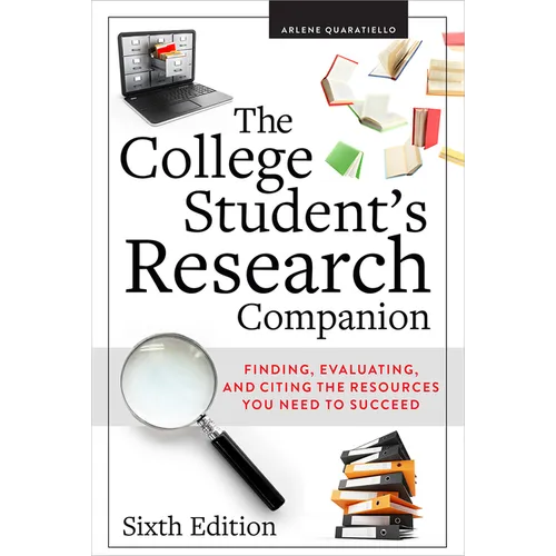 The College Student's Research Companion: Finding, Evaluating, and Citing the Resources You Need to Succeed, Sixth Edition - Paperback
