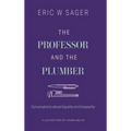 The Professor and the Plumber: Conversations About Equality and Inequality - Hardcover