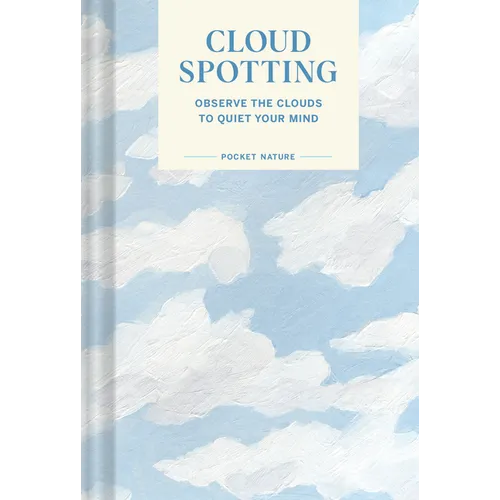 Pocket Nature Series: Cloud Spotting: Observe the Clouds to Quiet Your Mind - Hardcover