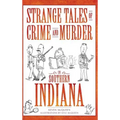 Strange Tales of Crime and Murder in Southern Indiana - Hardcover