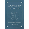 A Guide to Stoicism: New Large print edition followed by the biographies of various Stoic philosophers taken from "The lives and opinions of eminent p - Paperback