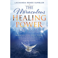 The Miraculous Healing Power of God: Miracles Still Exist Today. There is Power in Believing God for His Miraculous Healing Powers. - Paperback