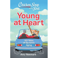 Chicken Soup for the Soul: Young at Heart: 101 Tales of Dynamic Aging - Paperback