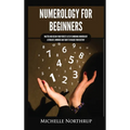 Numerology for Beginners: Master and Design Your Perfect Life by Combining Numerology, Astrology, Numbers and Tarot to Unlock Your Destiny - Hardcover