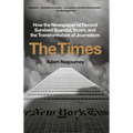 The Times: How the Newspaper of Record Survived Scandal, Scorn, and the Transformation of Journalism - Paperback