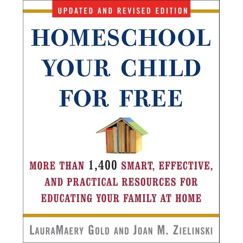 Homeschool Your Child for Free: More Than 1,400 Smart, Effective, and Practical Resources for Educating Your Family at Home - Paperback