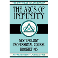 The Arcs of Infinity: Systemology Professional Course Booklet #15 - Paperback