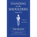 Standing on the Shoulders: A Legacy Story of a Father, a Son, and Life's Greatest Gifts - Paperback