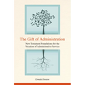 The Gift of Administration: New Testament Foundations for the Vocation of Administrative Service - Paperback