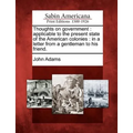 Thoughts on Government: Applicable to the Present State of the American Colonies: In a Letter from a Gentleman to His Friend. - Paperback