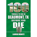 100 Things to Do in Beaumont, Texas, Before You Die - Paperback