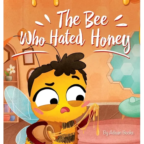 The Bee Who Hated Honey: A Bad Seed's Redemption - Hardcover