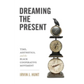 Dreaming the Present: Time, Aesthetics, and the Black Cooperative Movement - Paperback