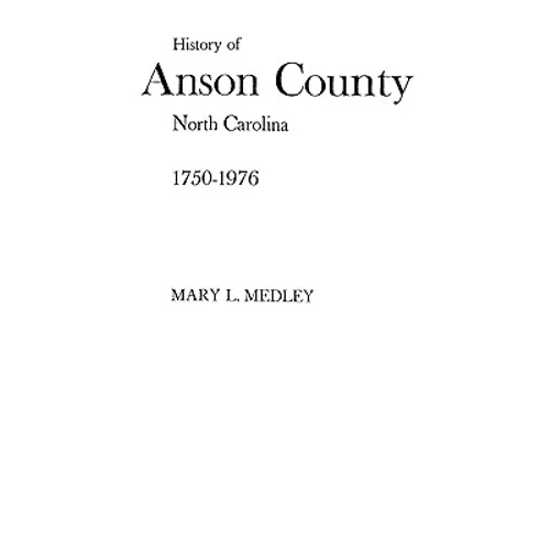 A History of Anson County, North Carolina, 1750-1976 - Paperback