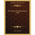 The Problem Of Spelling Reform (1906) - Paperback