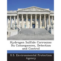 Hydrogen Sulfide Corrosion: Its Consequences, Detection and Control - Paperback