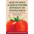 How to have a green thumb without an aching back: A new method of mulch gardening - Paperback