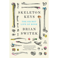 Skeleton Keys: The Secret Life of Bone - Paperback