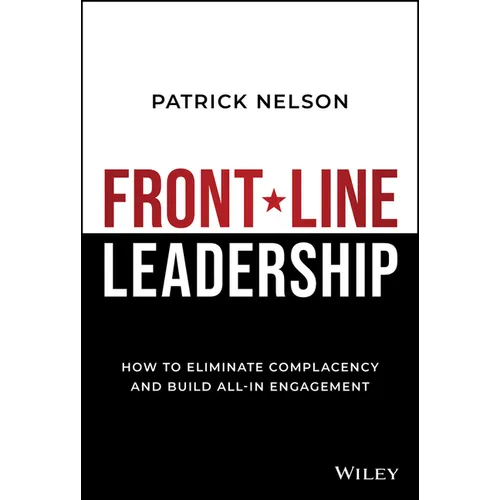 Front-Line Leadership: How to Eliminate Complacency and Build All-In Engagement - Hardcover