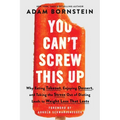 You Can't Screw This Up: Why Eating Takeout, Enjoying Dessert, and Taking the Stress Out of Dieting Leads to Weight Loss That Lasts - Paperback