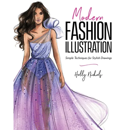 Modern Fashion Illustration: Simple Techniques for Stylish Drawings - Paperback