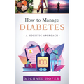 How to Manage Diabetes; A Holistic Approach - Paperback