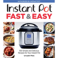 Instant Pot Fast & Easy: 100 Simple and Delicious Recipes for Your Instant Pot - Paperback