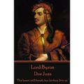 Lord Byron - Don Juan: "The heart will break, but broken live on." - Paperback