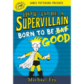 How to Be a Supervillain: Born to Be Good - Hardcover