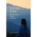 Letting It Be: Mindful Lessons Toward Acceptance - Paperback