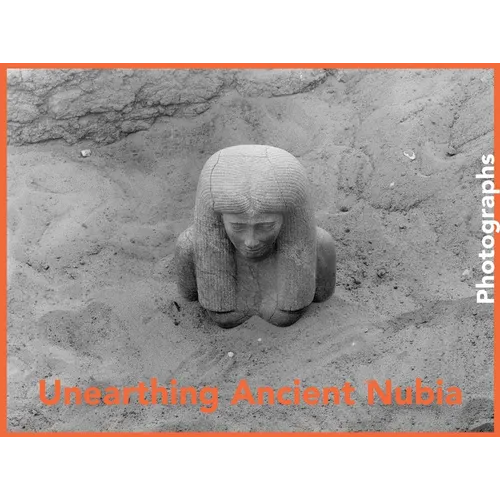 Unearthing Ancient Nubia: Photographs from the Harvard University-Boston Museum of Fine Arts Expedition - Hardcover