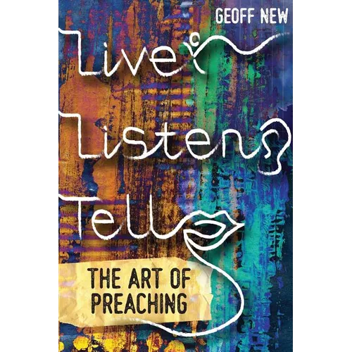 Live, Listen, Tell: The Art of Preaching - Paperback