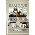 Home Workout: 15-Minute Effective Home Workouts: To Build Lean Muscle and Lose Weight (Home Workout, Home Workout Plan, Home Workout For Beginners) - Paperback