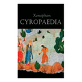 Cyropaedia: The Wisdom of Cyrus the Great - Paperback