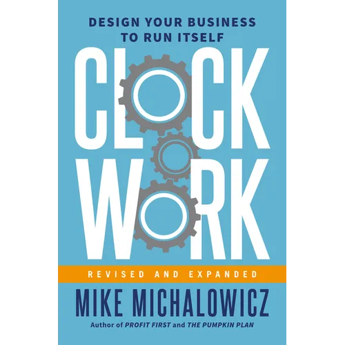 Clockwork, Revised and Expanded: Design Your Business to Run Itself - Hardcover