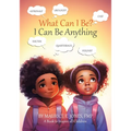 What Can I Be?: I Can Be Anything - Paperback