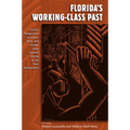 Florida's Working-Class Past: Current Perspectives on Labor, Race, and Gender from Spanish Florida to the New Immigration - Paperback