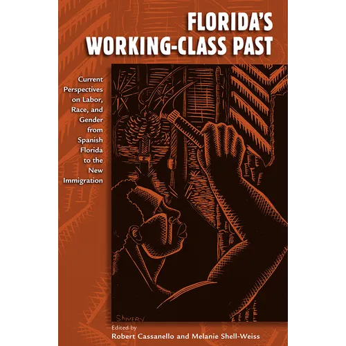 Florida's Working-Class Past: Current Perspectives on Labor, Race, and Gender from Spanish Florida to the New Immigration - Paperback