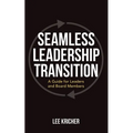 Seamless Leadership Transition: A Guide for Leaders and Board Members - Paperback