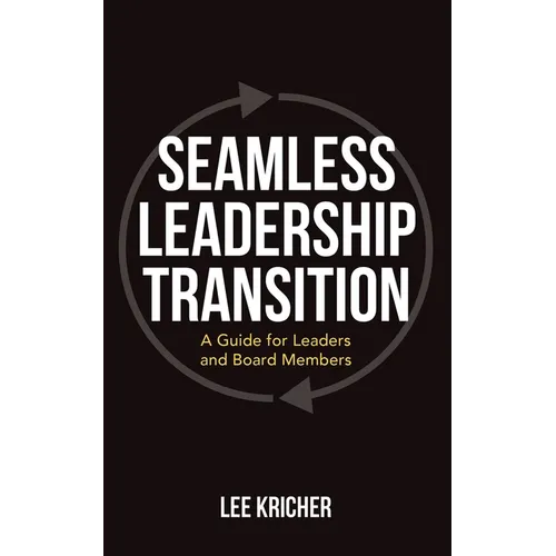 Seamless Leadership Transition: A Guide for Leaders and Board Members - Paperback