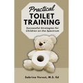 Practical Toilet Training: Successful Strategies for Children on the Spectrum - Paperback