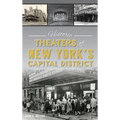 Historic Theaters of New York's Capital District - Hardcover