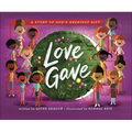 Love Gave: A Story of God's Greatest Gift - Hardcover