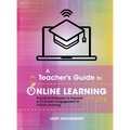 A Teacher's Guide to Online Learning: Practical Strategies to Improve K-12 Student Engagement in Virtual Learning - Hardcover